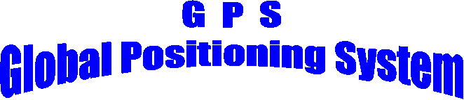 G  P  S
Global Positioning System